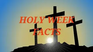 HOLY WEEK FACTS