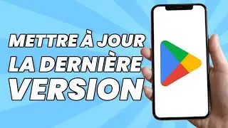 Comment Mettre &agrave; Jour la Derni&egrave;re Version de Google Play Store