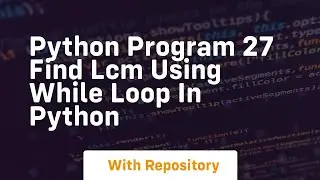 Python program 27 find lcm using while loop in python