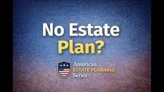 What Happens If You Die Without an Estate Plan?