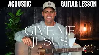 Give Me Jesus || UPPERROOM || Abbie Gamboa || Acoustic Guitar Lesson w/ Chords, Lyrics, & Strumming