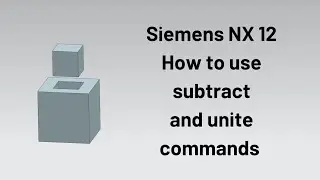 Siemens NX 12 - How to use subtract and unite commands