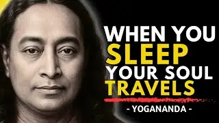What Happens To Your Soul During Sleep | Paramahansa Yogananda
