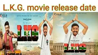 L.K.G movie release date (VANAKKAM TAMIL CINEMA)vtc