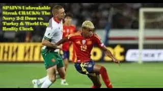 SPAIN'S Unbreakable Streak CRACKS The Nervy 2 2 Draw vs  Turkey & World Cup Reality Check