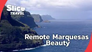 Rising from the Pacific: The Untouched Marquesas | SLICE TRAVEL | FULL DOC