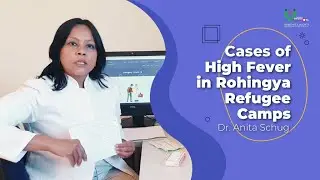 Cases of High Fever in Rohingya Refugee Camps | Dr. Anita Schug in Rohingya Language