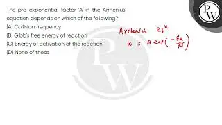 The pre-exponential factor 'A' in the Arrhenius equation depends on which of the following?....