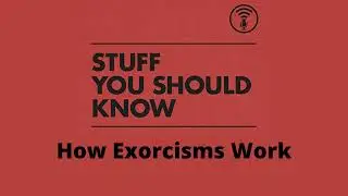 How exorcisms work. | Stuff You Should Know.