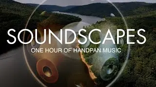 SOUNDSCAPES | Calming [1 Hour] Handpan Music with beautiful landscapes