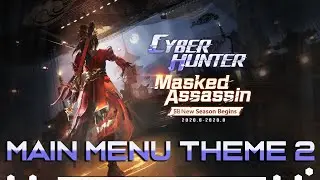 Cyber Hunter OST - Main Menu Theme 2 | Season 8 Masked Assassin [HQ] 🎶