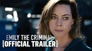 Emily the Criminal - Official Trailer Starring Aubrey Plaza