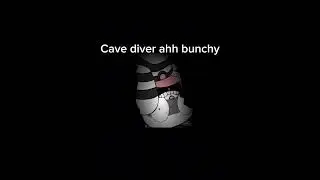 Cave diver ahh bunchy (pretty blood)