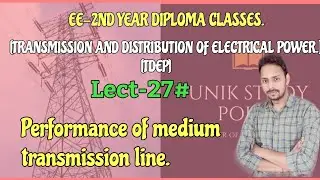TDEP, LECT-27# , | performance of medium transmission line|... EE-4TH SEMESTER DIPLOMA CLASSES