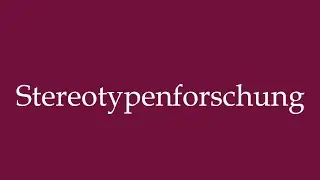How to Pronounce ''Stereotypenforschung'' (Stereotype research) Correctly in German
