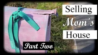 Selling Mom's House: Part Two
