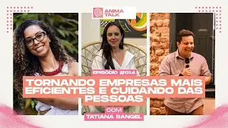 ANIMA TALK - EPISÓDIO 014 - Tornando Empresas Mais Eficientes e Cuidando das Pessoas