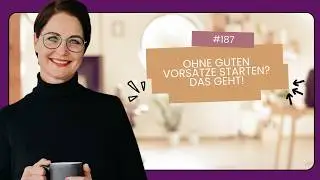 #187 2023 ohne gute Vors&auml;tze starten? Das geht!