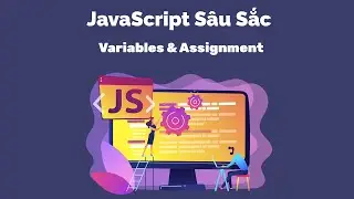 JavaScript Sâu Sắc - Variables & Assignment