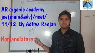 Nomanclature part 1 ( AR ORGANIC ACADEMY) by Aditya Ranjan for jee (main & adv.)&neet