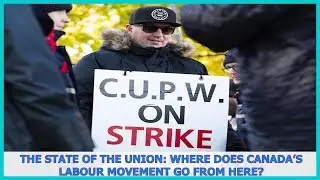 The state of the union: Where does Canada&rsquo;s labour movement go from here?