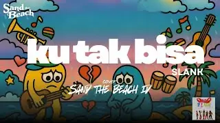 SLANK - KU TAK BISA REGGAE VERSION | COVER SAND THE BEACH ID 