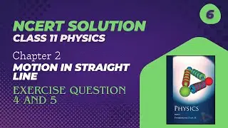 Class 11th Physics Chapter 2 Exercise Question 4 and 5 | NCERT Solutions | Motion in Straight line