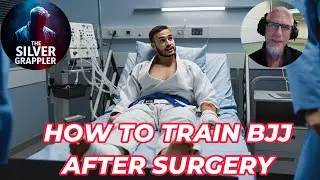 How To Train BJJ After Surgery - Top 10 Considerations When Returning