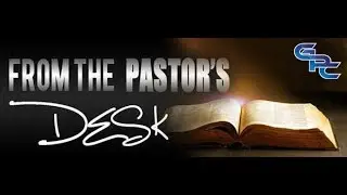 From The Pastors Desk #4