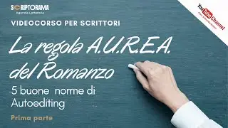 La regola A.U.R.E.A. del Romanzo parte 1 - Autoediting approfondito