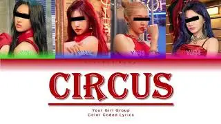 Your Girl Group (4 members ver.) - Circus || BRITNEY SPEARS (Color Coded Lyrics Han/Rom/Eng)