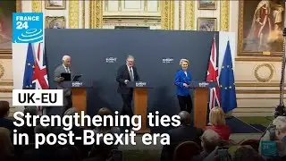 UK forges new ties with EU in post-Brexit era &bull; FRANCE 24 English
