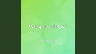 Whispers of Rust