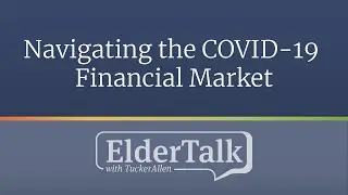 Navigating the COVID-19 Financial Market - ElderTalk with TuckerAllen [Episode 147]