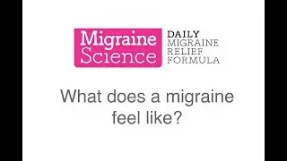 Migraine Science - What Does a Migraine Feel Like?