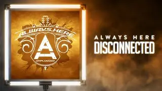 Always Here - Disconnected