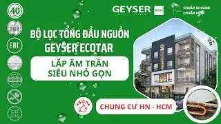 Lọc tổng đầu nguồn Geyser Ecotar âm trần siêu gọn, lắp trên đường ống cho chung cư nước cứng