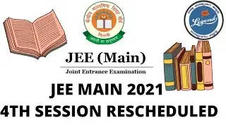 JEE MAIN 2021 - Rescheduling of Session - 4 (postponed May Session)