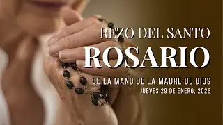 “Santo Rosario – Jueves 29 de enero 2026 | De la Mano de la Madre de Dios”