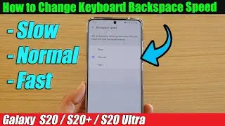 Galaxy S20/S20+: How to Change Keyboard Backspace Speed