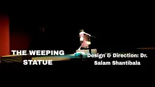 THE WEEPING STATUE Design & Direction : Dr. Salam Shantibala Chief Consultant : Budha Chingtham