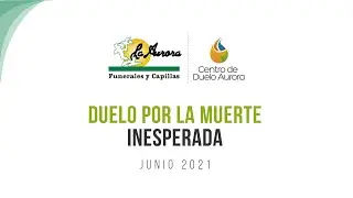 Duelo por la Muerte Inesperada  - Centro de Duelo Aurora
