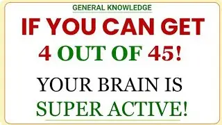 IF YOU CAN GET 4 OUT OF 45! YOUR BRAIN IS SUPER ACTIVE! | GK QUIZZES | Hard General Knowledge Quiz