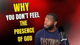 Why You Don't Feel The Presence Of God
