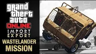 GTA Online Import/Export - Special Vehicle Work #2 - Wastelander Mission Guide (Breakdown Recovery)