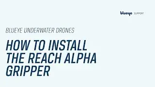 How to install the Reach Alpha gripper on the Blueye X3 ROV | Blueye Tutorial