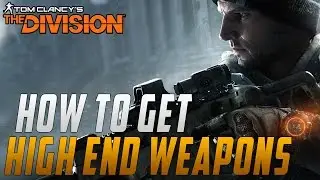 The Division How To Get High End Weapons 