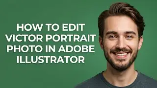 How to Edit Victor Portrait Photo In Adobe Illustrator - GUIDE!