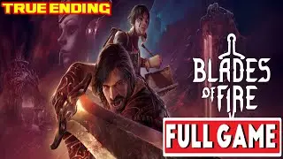 BLADES OF FIRE Full Game Walkthrough + ALL ENDINGS (True Ending + Post Credit)  [NO COMMENTARY]