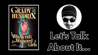 Witchcraft for Wayward Girls - Grady Hendrix - Review